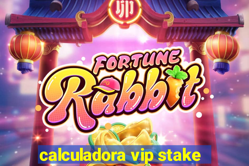 calculadora vip stake